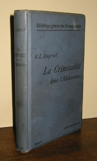 G.- L. Duprat La criminalité dans l'adolescence. Causes et remèdes d'un mal social actuel 1909 Paris Alcan